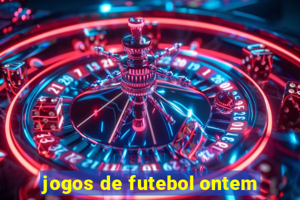 jogos de futebol ontem